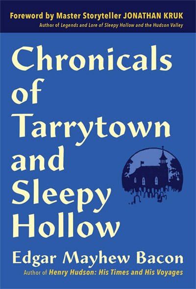 Chronicles Of Tarrytown And Sleepy Hollow: Life, Customs, Myths And Legends