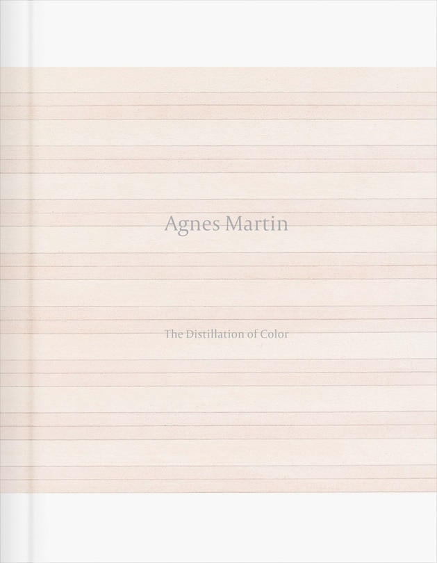 Front cover_Agnes Martin: The Distillation Of Color