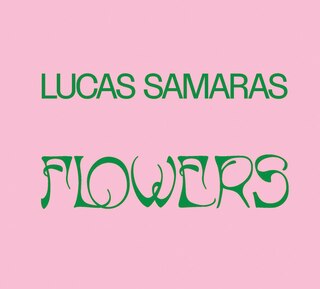 Front cover_Lucas Samaras: Flowers