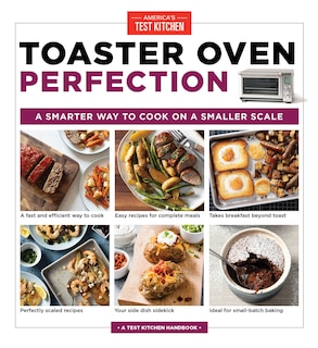 Toaster Oven Perfection: A Smarter Way To Cook On A Smaller Scale