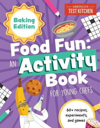 Food Fun An Activity Book For Young Chefs: Baking Edition: 60+ Recipes, Experiments, And Games