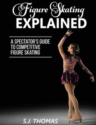 Figure Skating Explained: A Spectator's Guide to Figure Skating