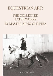 Front cover_Equestrian Art The Collected Later Works by Nuno Oliveira