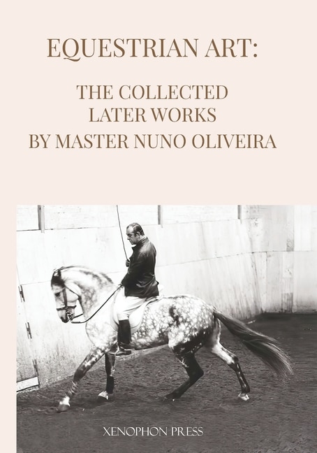 Front cover_Equestrian Art The Collected Later Works by Nuno Oliveira