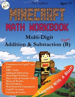 The Unofficial Minecraft Math Workbook Addition & Subtraction (b) Ages 7+: Multi-digit Addition & Subtraction, Coloring, Tricks, Mazes, Puzzles, Word Search, And Comics