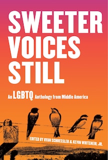 Sweeter Voices Still: An Lgbtq Anthology From Middle America