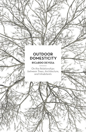 Outdoor Domesticity: On The Relationships Between Trees, Architecture, And Inhabitants