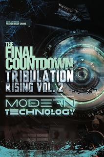 Front cover_The Final Countdown Tribulation Rising Vol.2 Modern Technology