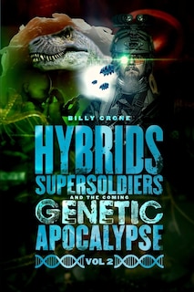 Front cover_Hybrids, Super Soldiers & the Coming Genetic Apocalypse Vol.2