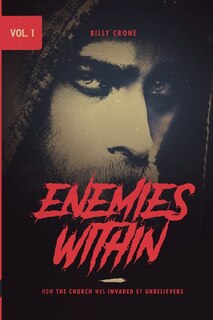 Front cover_Enemies Within How the Church was Invaded by Unbelievers Vol.1