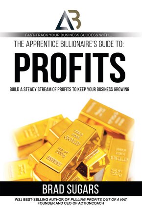 The Apprentice Billionaire's Guide to Profits: Build a Steady Stream of Profits to Keep Your Business Growing