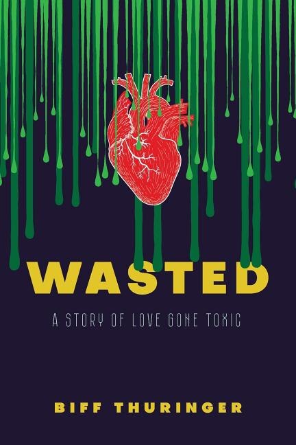 Wasted: A Story of Love Gone Toxic