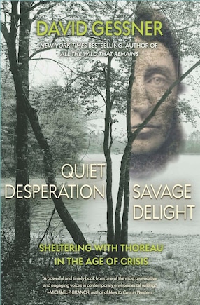 Quiet Desperation, Savage Delight: Sheltering With Thoreau In The Age Of Crisis