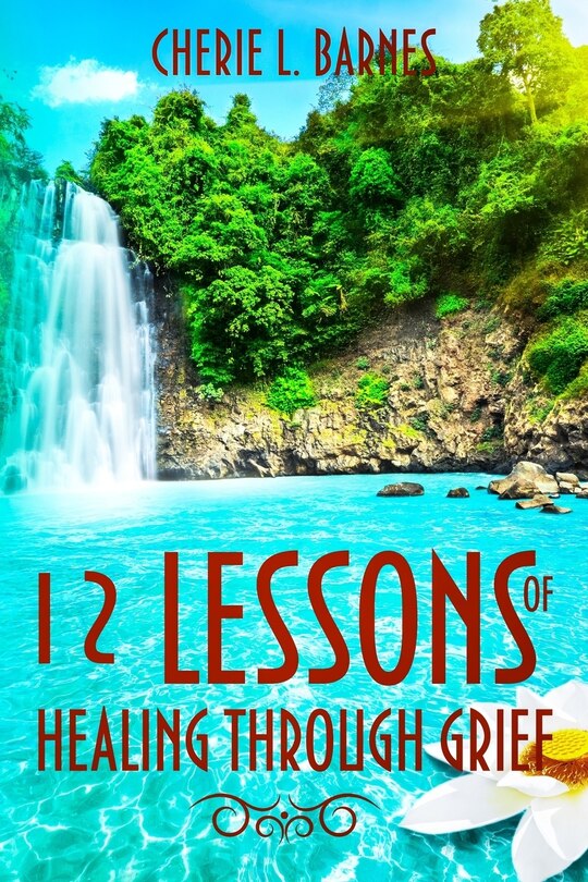 Front cover_12 Lessons of Healing Through Grief