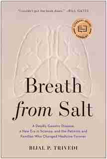 Breath From Salt: A Deadly Genetic Disease, A New Era In Science, And The Patients And Families Who Changed Medicine by Bijal P. Trivedi