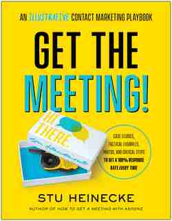 Get The Meeting!: An Illustrative Contact Marketing Playbook by Stu Heinecke