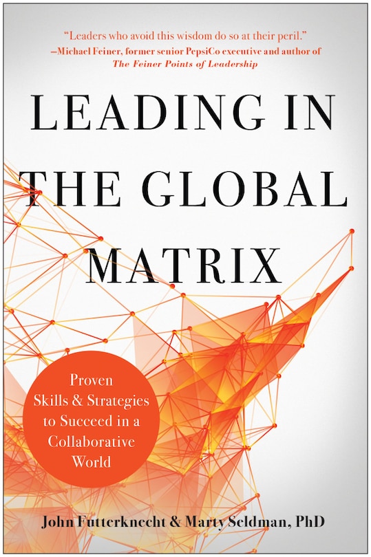 Leading In The Global Matrix: Proven Skills And Strategies To Succeed In A Collaborative World