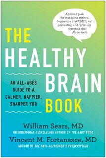 The Healthy Brain Book: An All-Ages Guide to a Calmer, Happier, Sharper You:  A proven plan for managing anxiety, depression, and ADHD, and preventing and reversing dementia and Alzhei