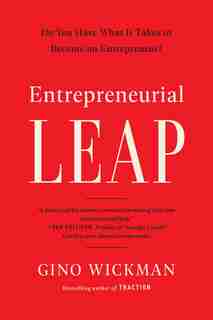 Entrepreneurial Leap: Do You Have What It Takes To Become An Entrepreneur? by Gino Wickman