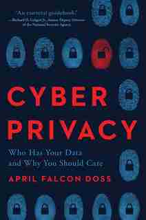 Cyber Privacy: Who Has Your Data And Why You Should Care by April Falcon Doss