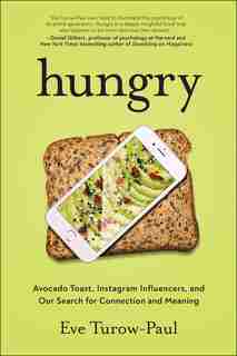 Hungry: Avocado Toast, Instagram Influencers, And Our Search For Connection And Meaning by Eve Turow-paul