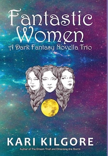 Fantastic Women: A Dark Fantasy Novella Trio