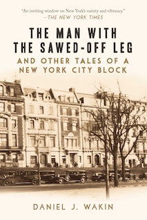Front cover_The Man with the Sawed-Off Leg and Other Tales of a New York City Block