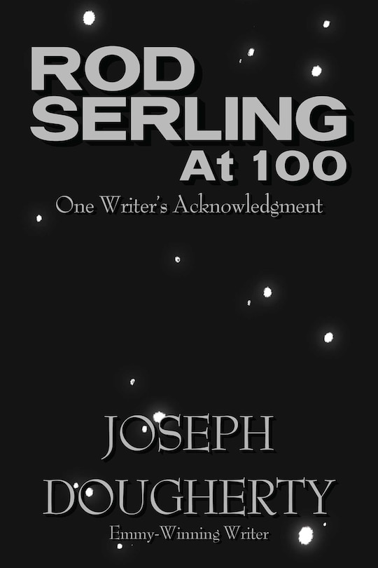 Rod Serling at 100: One Writer’s Acknowledgment