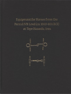 Front cover_Equipment for Horses from the Period Ivb Level at Tepe Hasanlu, Iran
