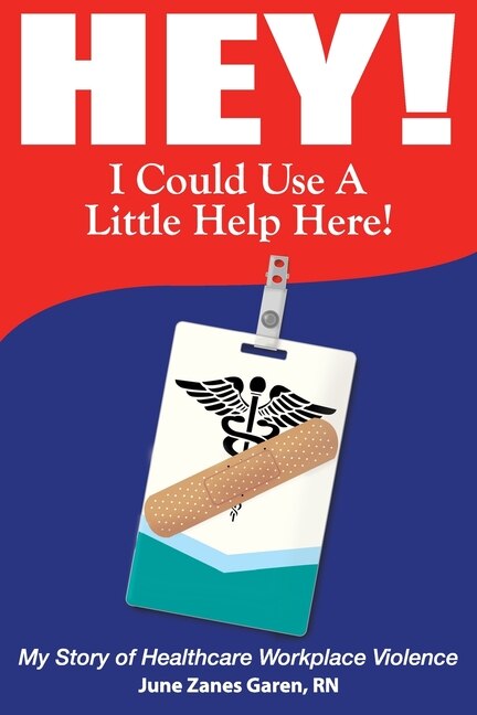Couverture_Hey! I Could Use a Little Help Here! My Story of Healthcare Workplace Violence