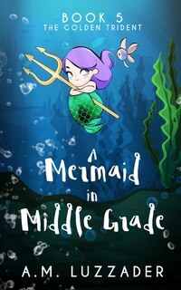 Front cover_A Mermaid In Middle Grade Book 5