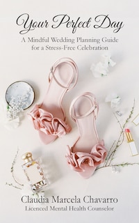 Couverture_Your Perfect Day- A Mindful Wedding Planning Guide for a Stress-Free Celebration
