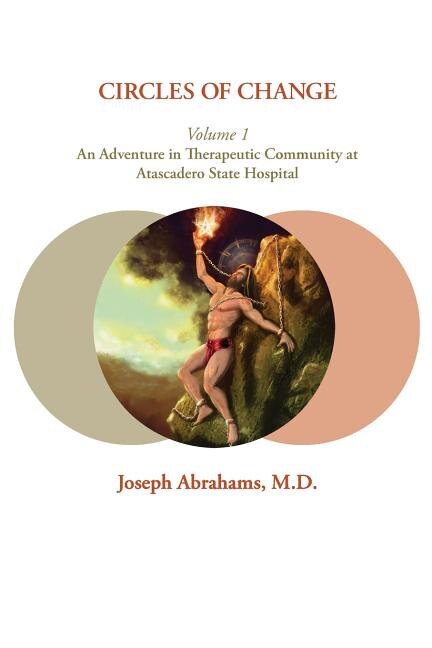 Circles of Change: Volume 1: An Adventure in Therapeutic Community at Atascadero State Hospital image number 0