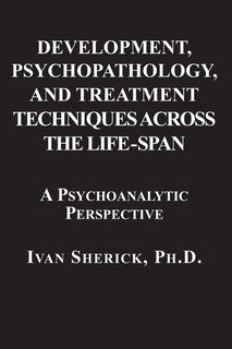 Front cover_Development, Psychopathology, and Treatment Techniques Across the Life-Span