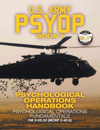 US Army PSYOP Book 1 - Psychological Operations Handbook: Psychological Operations Fundamentals - Full-Size 8.5x11 Edition - FM 3-05.30 (MCRP 3-40.6)