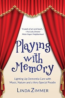 Playing with Memory: Lighting Up Dementia Care with Music, Art and a Very Special Poodle