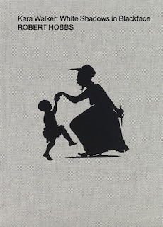 Front cover_Kara Walker: White Shadows In Blackface