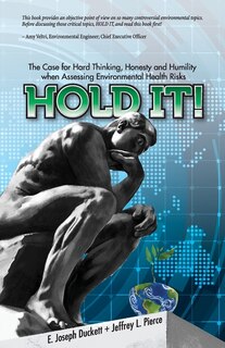 Front cover_Hold It! The Case for Hard Thinking, Honesty and Humility when Assessing Environmental Health Risks