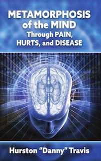 Front cover_Metamorphosis of the Mind Through Pain, Hurts, and Disease