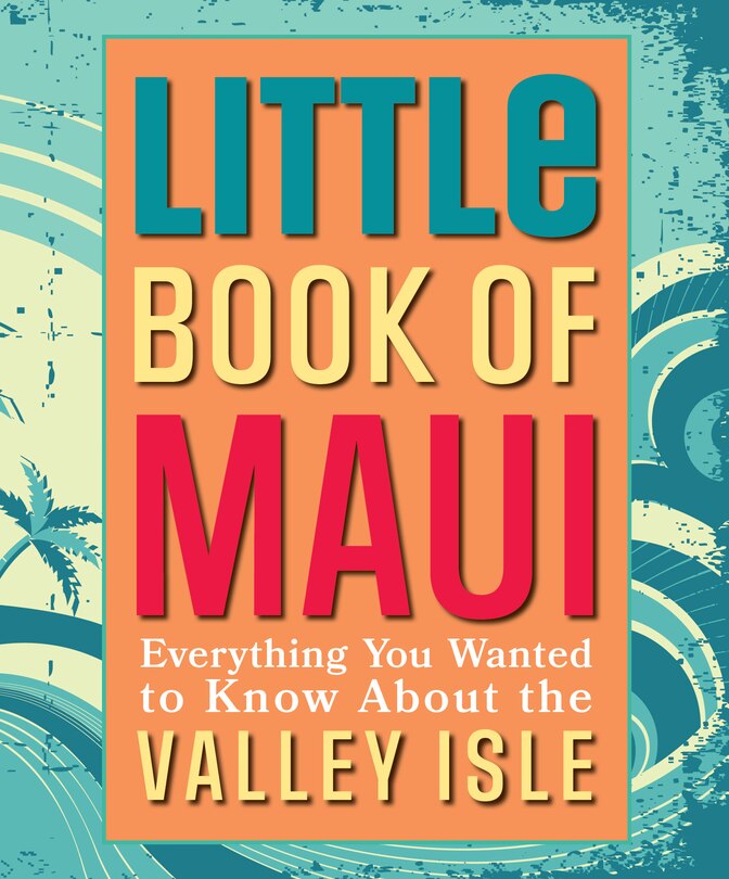 Little Book of Maui: Everything to Know about the Valley Isle