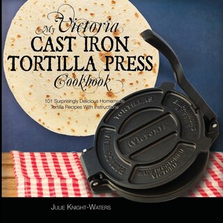 Couverture_My Victoria Cast Iron Tortilla Press Cookbook