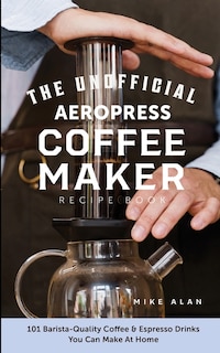 Front cover_The Unofficial Aeropress Coffee Maker Recipe Book