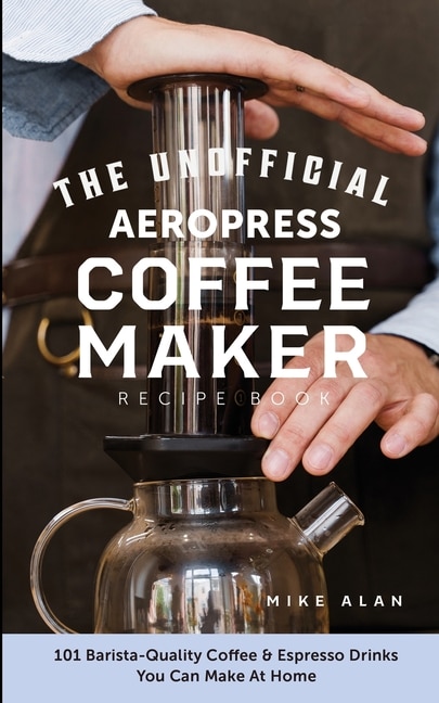 Front cover_The Unofficial Aeropress Coffee Maker Recipe Book