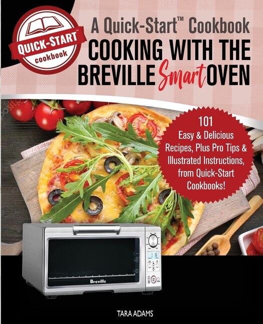 Front cover_Cooking with the Breville Smart Oven, A Quick-Start Cookbook
