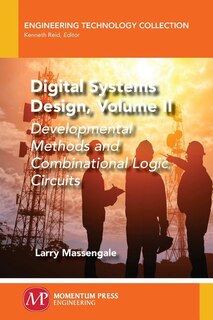 Digital Systems Design, Volume Ii: Developmental Methods And Combinational Logic Circuits image number 0