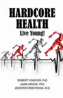 Hardcore Health: Live Young! by Robert Yonover