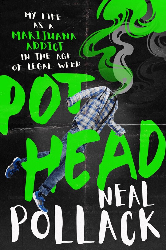 Pothead: My Life As A Marijuana Addict In The Age Of Legal Weed