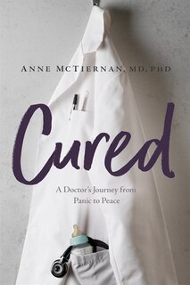 Cured: A Doctor's Journey From Panic To Peace image number 0