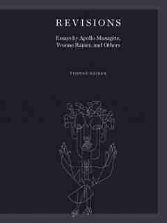 Revisions: Essays By Apollo Musagète, Yvonne Rainer, And Others by Yvonne Rainer