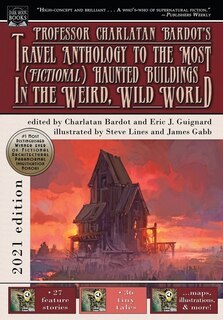 Front cover_Professor Charlatan Bardot's Travel Anthology To The Most (fictional) Haunted Buildings In The Weird, Wild World